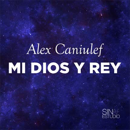 ALEX CANIULEF: Mi Dios y Rey