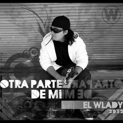EL WLADY: Otra parte de mi