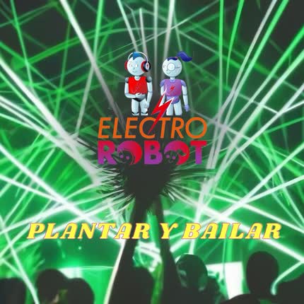 ELECTROROBOT: Plantar y Bailar
