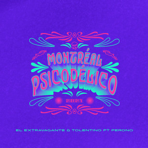 EL EXTRAVAGANTE: Montréal Psicodélico