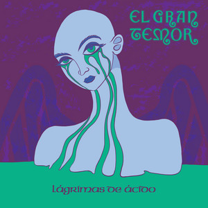 EL GRAN TEMOR: Lágrimas De Ácido