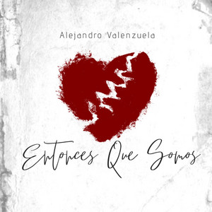 ALEJANDRO VALENZUELA: Entonces Que Somos