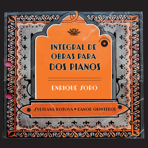 ENRIQUE SORO: Enrique Soro: Integral de Obras para Dos Pianos