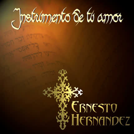ERNESTO HERNANDEZ: Instrumento de tu amor