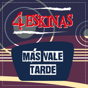 4 ESKINAS: Más Vale Tarde