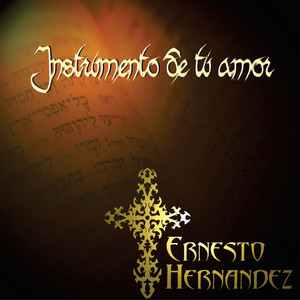 ERNESTO HERNANDEZ: Instrumento de Tu Amor