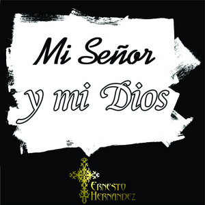 ERNESTO HERNANDEZ: Mi Señor y mi Dios