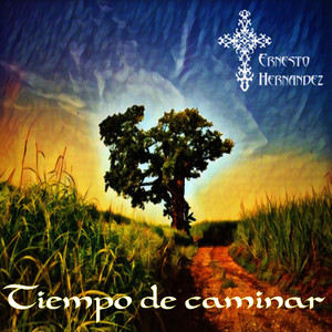 ERNESTO HERNANDEZ: Tiempo de Caminar