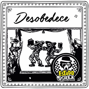 ESTADO DE SHOCK: Desobedece