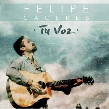 FELIPE CACERES: Tu Voz