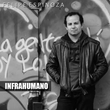 FELIPE ESPINOZA: Infrahumano