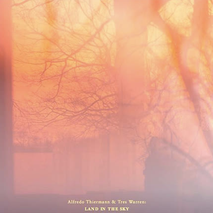 ALFREDO THIERMANN & TRES WARREN: Land In The Sky