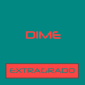 EXTRAGRADO: Dime