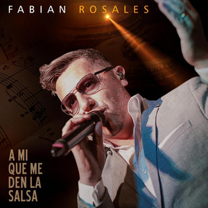 FABIAN ROSALES: A Mi Que Me Den la Salsa