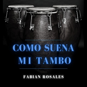 FABIAN ROSALES: Como Suena Mi Tambo