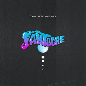 FANTOCHE: Cada paso que das