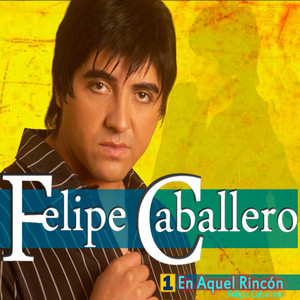 FELIPE CABALLERO: En Aquél Rincón