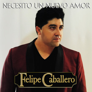 FELIPE CABALLERO: Necesito un Nuevo Amor
