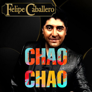 FELIPE CABALLERO: Chao chao