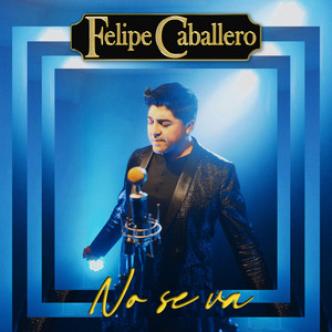 FELIPE CABALLERO: No Se Va