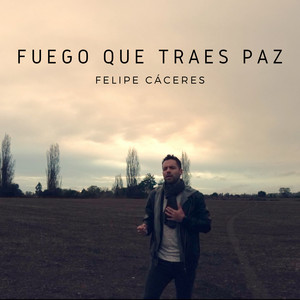 FELIPE CACERES: Fuego Que Traes Paz