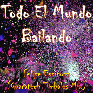 FELIPE ESPINOZA: Todo El Mundo Bailando (Guaratech Timbales Mix) [Radio Edit]