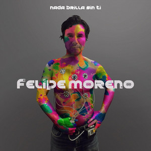 FELIPE MORENO: Nada Brilla Sin Ti