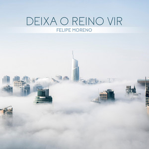 FELIPE MORENO: Deixa O Reino Vir