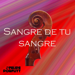 FELIPE PORFLITT: Sangre de Tu Sangre