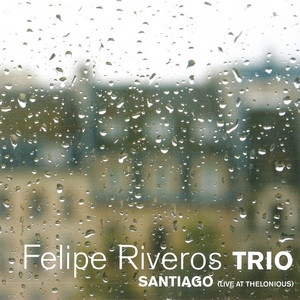 FELIPE RIVEROS: Santiago (Live at Thelonious)
