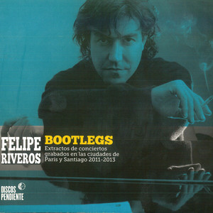FELIPE RIVEROS: Bootlegs