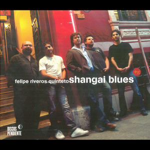 FELIPE RIVEROS: Shangai Blues