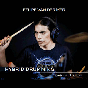 FELIPE VAN DER MER: HYBRID DRUMMING Discípulo y Maestro