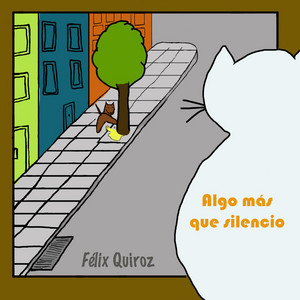 FELIX QUIROZ: Algo mas que silencio