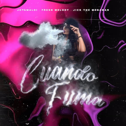 FRESH MELODY, JOTAMALDI & JICK THE MEGAMAN: Cuando Fuma