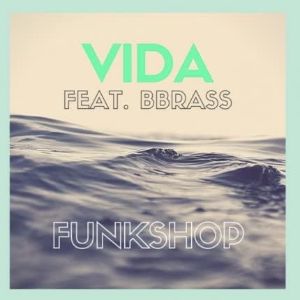 FUNK SHOP: Vida (feat. BBrass)