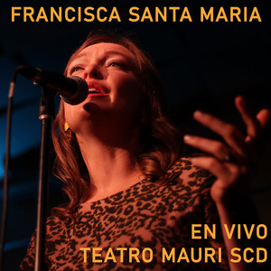 FRANCISCA SANTA MARIA: En Vivo Teatro Mauri SCD