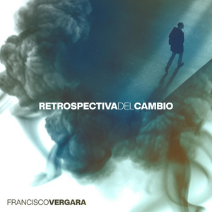 FRANCISCO VERGARA: Retrospectiva del Cambio