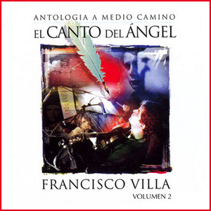 FRANCISCO VILLA: El Canto del Angel Antología a Medio Camino, Vol. 2