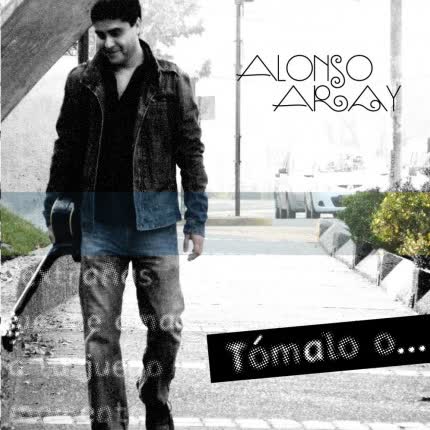 ALONSO ARAY: Tómalo o déjalo