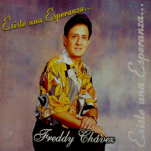FREDDY CHAVEZ: Existe Una Esperanza