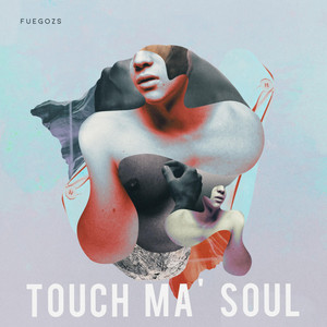FUEGOZS: Touch Ma' Soul
