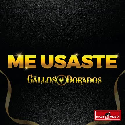 GALLOS DORADOS: Me Usaste