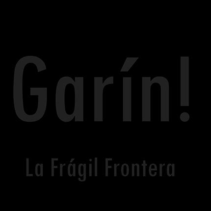 GARIN!: La Fragil Frontera