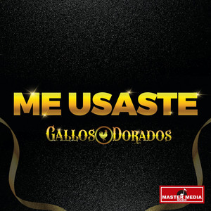 GALLOS DORADOS: Me Usaste