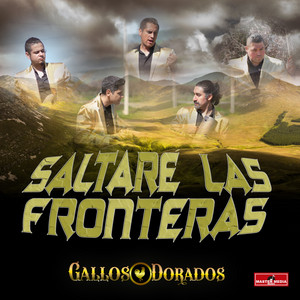GALLOS DORADOS: Saltaré las Fronteras