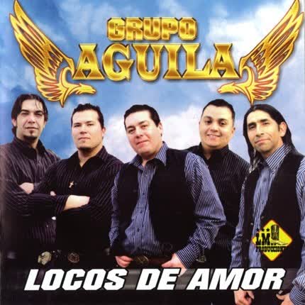 GRUPO AGUILA: Locos de Amor