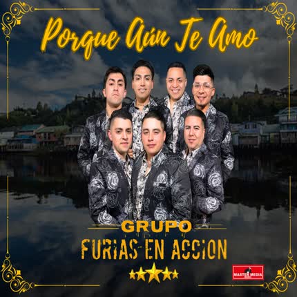 GRUPO FURIAS EN ACCION: Porque Aún Te Amo