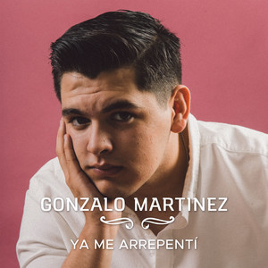 GONZALO MARTINEZ: Ya Me Arrepentí