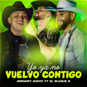 GREGORY GODOY: Yo ya no vuelvo contigo